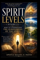 SPIRIT LEVELS ( STUDY 2 ): HOW TO UNDERSTAND THE DIMENSIONS OF THE SPIRIT B0GZ4PS4M8 Book Cover
