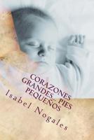 Corazones Grandes Pies Pequeños: ¿Quién habia dicho que con pies pequeños no se puede andar un gran camino? 1505523362 Book Cover