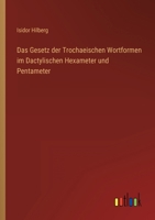 Das Gesetz der Trochaeischen Wortformen im Dactylischen Hexameter und Pentameter 3368466046 Book Cover
