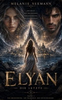 ELYAN: Die Letzte (ELYAN – Die Letzte - Band 1 der Elyan-Saga) (German Edition) B0H6RZSQ3T Book Cover