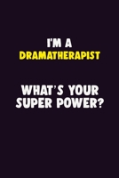 I'M A Dramatherapist, What's Your Super Power?: 6X9 120 pages Career Notebook Unlined Writing Journal 1706134924 Book Cover