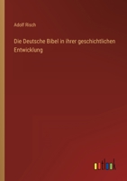 Die Deutsche Bibel in Ihrer Geschichtlichen Entwickelung 1173125221 Book Cover