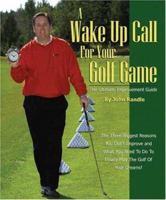 A Wake Up Call for Your Golf Game: The Ultimate Improvement Guide 1553957784 Book Cover