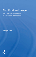 Fish, Food, and Hunger: The Potential of Fisheries for Alleviating Malnutrition 0367163780 Book Cover