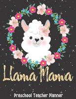 Llama Mama Preschool: Teacher/Professor Academic Lesson Planner for Planning, Productivity, Time/Classroom Management Lesson Plan Calendar for School Year 1081567619 Book Cover
