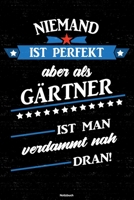Niemand ist perfekt aber als G�rtner ist man verdammt nah dran! Notizbuch: G�rtner Journal DIN A5 liniert 120 Seiten Geschenk 1712535501 Book Cover