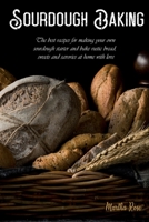 Sourdough Baking: The Best Recipes for Making Your Own Sourdough Starter and Bake Rustic Bread, Sweets and Savories at Home with Love B08BDR8Z72 Book Cover