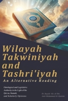 Wilayah Takwiniyah and Tashri?iyah: An Alternative Reading: Ontological and Legislative Authority in the Light of the Qur’an, Sunnah, and Scholarly Opinions B0GNZ36PPW Book Cover