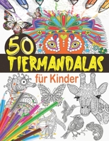 Tiermandalas für Kinder: Tier Mandala Malbuch Kinder: 50 Tiermandalas für Kinder ab 6 Jahren, Kreativität fördern mit dem Mandala Malbuch für Kinder, ... Malbuch für Kinder) B08KR1TFNV Book Cover