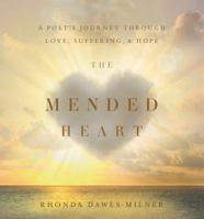 The Mended Heart: A Poet's Journey through Love, Suffering, and Hope 1632992140 Book Cover