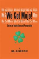 We Got Mojo!: Stories of Inspiration and Perspiration 1524525839 Book Cover