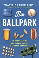 The Ballpark: 25 Innovations That Shaped Today's Baseball Stadiums B0GZ883H2B Book Cover