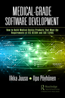 Medical-Grade Software Development: How to Build Medical-Device Products that Meet the Requirements of IEC 62304 and ISO 13485 1032594721 Book Cover