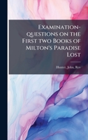 Examination-questions on the First two Books of Milton's Paradise Lost 1014393043 Book Cover