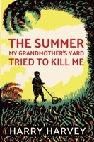 The Summer My Grandmother's Lawn Tried to Kill Me 1950423492 Book Cover