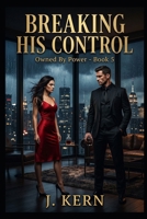 Breaking His Control: Owned by Power- Book 5 B0GXZ1PFFY Book Cover