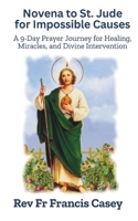 Novena to St. Jude for Impossible Causes: A 9-Day Prayer Journey for Healing, Miracles, and Divine Intervention: Strengthen Your Faith and Overcome Life’s Challenges B0DYJMG8DC Book Cover