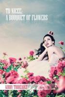 To Nicee: A Bouquet of Flowers 1539899748 Book Cover