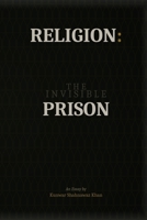 RELIGION: THE INVISIBLE PRISON B0GRWG3WBW Book Cover