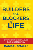 Builders and Blockers of Life: Overcoming Obstacles for a Better You 1629117714 Book Cover