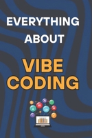 EVERYTHING ABOUT VIBE CODING: Designing with Aesthetics at Heart B0F6VBNJ49 Book Cover