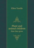 Plant and Animal Children How They Grow 5518428677 Book Cover