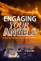 Engaging Your Angels: A must read for every serious minded believer 1905099886 Book Cover