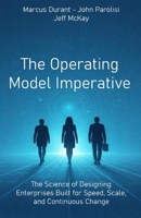 The Operating Model Imperative: The Science of Designing Enterprises Built for Speed, Scale, and Continuous Change B0GQ9G65GY Book Cover
