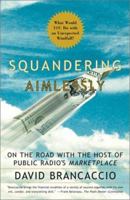 Squandering Aimlessly : MY ADVENTURES in the AMERICAN MARKETPLACE 0684864991 Book Cover