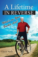 A Lifetime in Reverse: What's on Your Bucket List? 1508835756 Book Cover