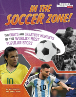 In the Soccer Zone!: The Goats and Greatest Moments of the World's Most Popular Sport B0FFSBFT1G Book Cover