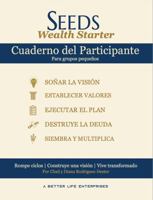 Cuaderno del Participante SEEDS Wealth Starter: Un Viaje de 8 Semanas de Visión Bíblica, Mayordomía y Transformación Financiera B0H6B3Y2X8 Book Cover