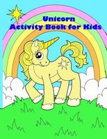 Unicorn Activity Book For Kids: : Activity book for kids in Unicorn Theme. Fun with Coloring Pages, Color by Number, Dot-Dot, Count the number, Match ... and more. 1987667735 Book Cover