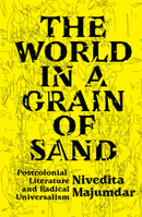 The World in a Grain of Sand: Postcolonial Literature and Radical Universalism 1788737466 Book Cover
