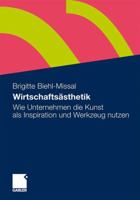 Wirtschaftsasthetik: Wie Unternehmen Die Kunst ALS Inspiration Und Werkzeug Nutzen 3834924296 Book Cover