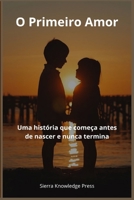 O Primeiro Amor: Uma história que começa antes de nascer e nunca termina (Histórias de Amor que Deixam Marca) (Portuguese Edition) B0GYJHC5MT Book Cover