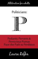 Politicians: Pedantic Perverts and Pernicious Pumas Pave the Path to Perdition 1983685143 Book Cover