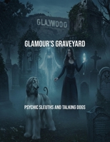 Glamour'S Graveyard: Psychic Sleuths And Talking Dogs B0FPVPV6BC Book Cover