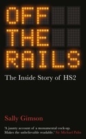 Off the Rails: The Inside Story of Hs2 1836430175 Book Cover