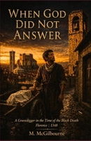 When God Did Not Answer: A Gravedigger in the Time of the Black Death Florence | 1348 (Beyond His Story We Stand) B0GYWVKRLG Book Cover