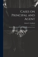 Cases on Principal and Agent: Selected From Decisions of English and American Courts 1021458740 Book Cover