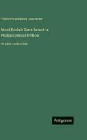 Ainsi Parlait Zarathoustra; Philosophical fiction: en gros caractères (French Edition) 3563723850 Book Cover