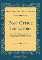 Post Office Directory: List of Post Offices in the United States, Arranged Alphabetically and Giving the Salaries of the Postmasters (Classic Reprint) 0267874685 Book Cover