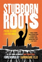 Stubborn Roots : Poems to Grow a Better World 1950807908 Book Cover