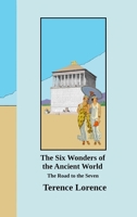 The Six Wonders of the Ancient World: The Road to the Seven 1312571446 Book Cover