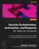 Security Orchestration, Automation and Response for Security Analysts: Learn the secrets of SOAR to improve MTTA and MTTR and strengthen your organization's security posture 1803242914 Book Cover