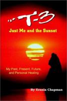 T-3 Just Me and the Sunset: My Past, Present, Future, and Personal Healing 0759699585 Book Cover
