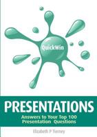 Quick Win Presentations: Answers to Your Top 100 Presentation Questions 1904887899 Book Cover