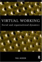Virtual Working: Social and Organisational Dynamics 0415200881 Book Cover