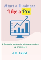 Start a Business Like a Pro: A Complete solution to all Business start-up challenges. B0CKXTSJHG Book Cover